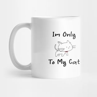 i'm only talking to my cat today Mug